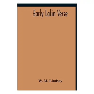 "Early Latin Verse" - "" ("Lindsay W. M.")