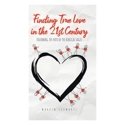 "Finding True Love in the 21st Century: Following the Path of the Biblical Sages" - "" ("Schwart