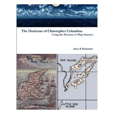 "The Horizons of Christopher Columbus: Using the Heavens to Map America" - "" ("Molander Arne")