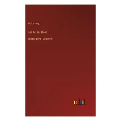 "Les Misrables: in large print - Volume III" - "" ("Hugo Victor")