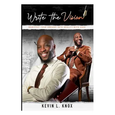 "Write the Vision: Manifest Your Dreams into Reality with Ease" - "" ("Knox Kevin L.")