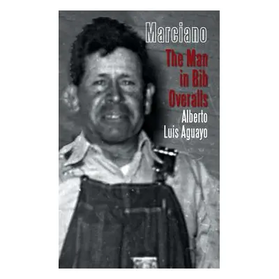 "Marciano: The Man in Bib Overalls" - "" ("Aguayo Alberto Luis")