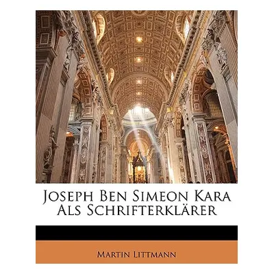 "Joseph Ben Simeon Kara ALS Schrifterklarer" - "" ("Littmann Martin")