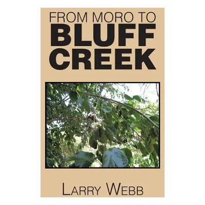 "From Moro to Bluff Creek: An Autobiography" - "" ("Webb Larry")