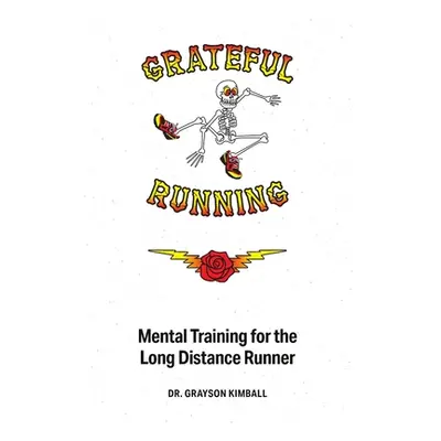 "Grateful Running: Mental Training for the Long Distance Runner" - "" ("Kimball Grayson")