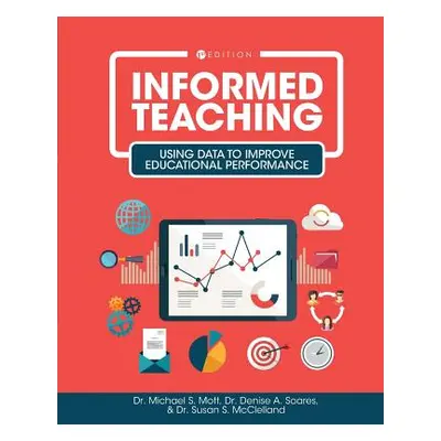 "Informed Teaching: Using Data to Improve Educational Performance" - "" ("Mott Michael S.")