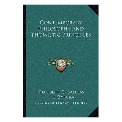 "Contemporary Philosophy And Thomistic Principles" - "" ("Bandas Rudolph G.")