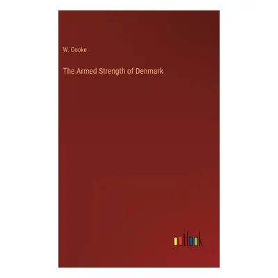 "The Armed Strength of Denmark" - "" ("Cooke W.")