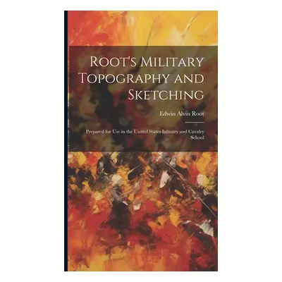 "Root's Military Topography and Sketching: Prepared for Use in the United States Infantry and Ca