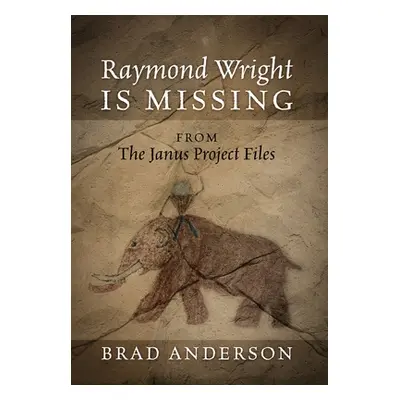 "Raymond Wright Is Missing: from The Janus Project Files" - "" ("Anderson Brad")