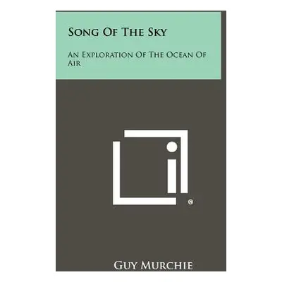 "Song Of The Sky: An Exploration Of The Ocean Of Air" - "" ("Murchie Guy")