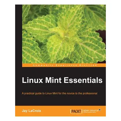 "Linux Mint Essentials" - "" ("LaCroix Jay")