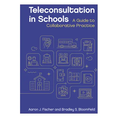 "Teleconsultation in Schools: A Guide to Collaborative Practice" - "" ("Fischer Aaron J.")