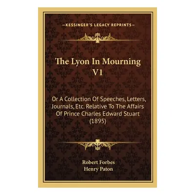 "The Lyon In Mourning V1: Or A Collection Of Speeches, Letters, Journals, Etc. Relative To The A