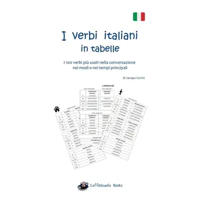 "I verbi italiani in tabelle: I 100 verbi pi usati nella conversazione nei modi e nei tempi prin