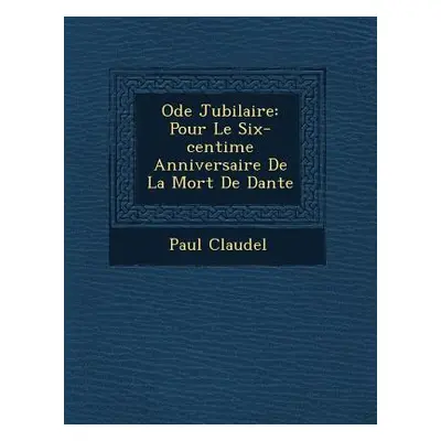 "Ode Jubilaire: Pour Le Six-centi�me Anniversaire De La Mort De Dante" - "" ("Claudel Paul")