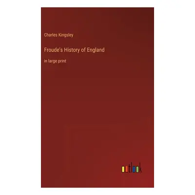 "Froude's History of England: in large print" - "" ("Kingsley Charles")