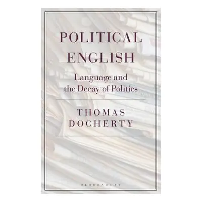 "Political English: Language and the Decay of Politics" - "" ("Docherty Thomas")