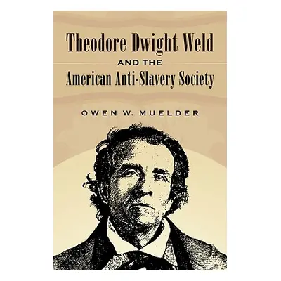 "Theodore Dwight Weld and the American Anti-Slavery Society" - "" ("Muelder Owen W.")