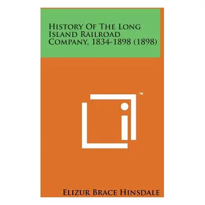 "History of the Long Island Railroad Company, 1834-1898 (1898)" - "" ("Hinsdale Elizur Brace")