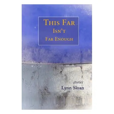 "This Far Isn't Far Enough: Stories" - "" ("Sloan Lynn")