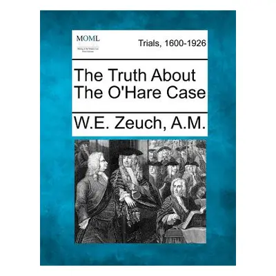 "The Truth about the O'Hare Case" - "" ("A. M. W. E. Zeuch")