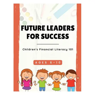 "Future Leaders For Success: Children's Financial Literacy 101" - "" ("Robinson Tyeisha")