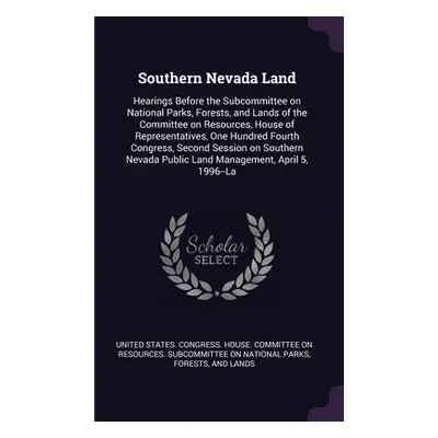 "Southern Nevada Land: Hearings Before the Subcommittee on National Parks, Forests, and Lands of