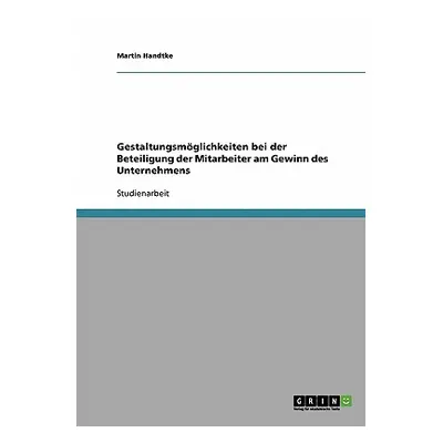 "Gestaltungsmglichkeiten bei der Beteiligung der Mitarbeiter am Gewinn des Unternehmens" - "" ("