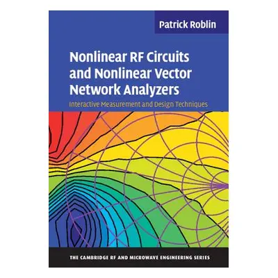 "Nonlinear RF Circuits and Nonlinear Vector Network Analyzers" - "" ("Roblin Patrick")