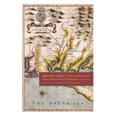 "Anglo-Native Virginia: Trade, Conversion, and Indian Slavery in the Old Dominion, 1646-1722" - 