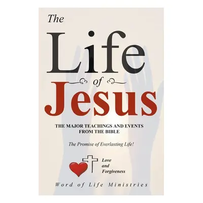 "The Life of Jesus: The Major Teachings and Events from the Bible from the Books of Matthew, Mar