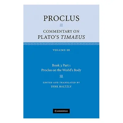 "Proclus: Commentary on Plato's Timaeus: Volume 3, Book 3, Part 1, Proclus on the World's Body" 