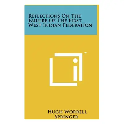 "Reflections On The Failure Of The First West Indian Federation" - "" ("Springer Hugh Worrell")