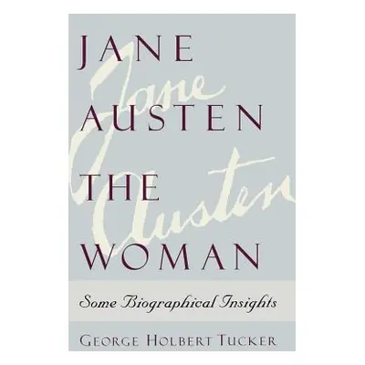 "Jane Austen the Woman: Some Biographical Insights" - "" ("Tucker George Holbert")