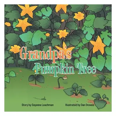 "Grandpa's Pumpkin Tree" - "" ("Leachman Gayanne")