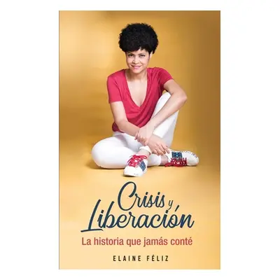 "Crisis y Liberacin: La historia que jams cont" - "" ("Fliz Elaine")