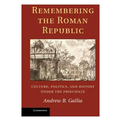 "Remembering the Roman Republic" - "" ("Gallia Andrew B.")