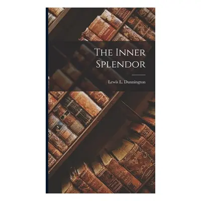 "The Inner Splendor" - "" ("Dunnington Lewis L.")