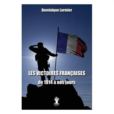 "Les victoires franaises de 1914 nos jours" - "" ("Lormier Dominique")