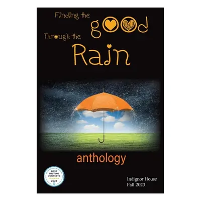 "Finding the Good Through the Rain: Indignor House Anthology 2023" - "" ("House Indignor")