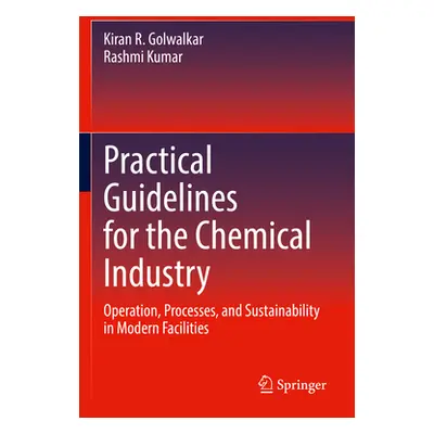 "Practical Guidelines for the Chemical Industry: Operation, Processes, and Sustainability in Mod