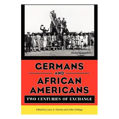 "Germans and African Americans: Two Centuries of Exchange" - "" ("Greene Larry A.")