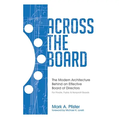 "Across The Board: The Modern Architecture Behind an Effective Board of Directors" - "" ("Lorell