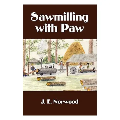 "Sawmilling with Paw" - "" ("Norwood Jack E.")