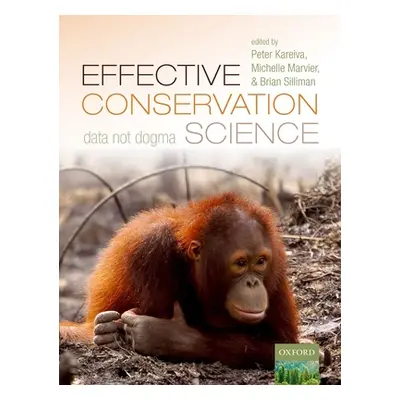 "Effective Conservation Science: Data Not Dogma" - "" ("Kareiva Peter")