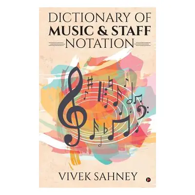 "Dictionary of Music & Staff Notation" - "" ("Vivek Sahney")