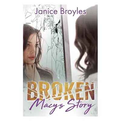 "Broken: Macy's Story" - "" ("Broyles Janice")