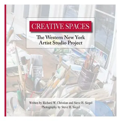 "Creative Spaces: The Western New York Artist Studio Project" - "" ("Christian Richard W.")