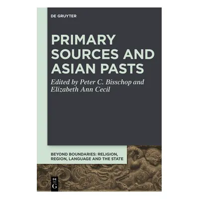 "Primary Sources and Asian Pasts" - "" ("Bisschop Peter C.")